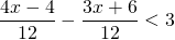 \displaystyle \frac{{4x-4}}{{12}}-\frac{{3x+6}}{{12}}<3