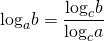 \displaystyle {{\log }_{a}}b=\frac{{{{{\log }}_{c}}b}}{{{{{\log }}_{c}}a}}