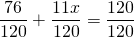 \displaystyle \frac{{76}}{{120}}+\frac{{11x}}{{120}}=\frac{{120}}{{120}}