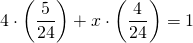 \displaystyle 4\cdot \left( {\frac{5}{{24}}} \right)+x\cdot \left( {\frac{4}{{24}}} \right)=1