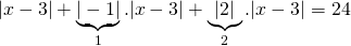 \displaystyle |x-3|+\underbrace{{|-1|}}_{1}.|x-3|+\underbrace{{|2|}}_{2}.|x-3|=24