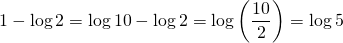 \displaystyle 1-\log 2=\log 10-\log 2=\log \left( {\frac{{10}}{2}} \right)=\log 5