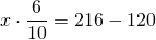 \displaystyle x\cdot \frac{6}{{10}}=216-120