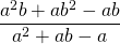 \displaystyle \text{       }\frac{{{{a}^{2}}b+a{{b}^{2}}-ab}}{{{{a}^{2}}+ab-a}}