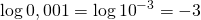 \displaystyle \log 0,001=\log {{10}^{{-3}}}=-3