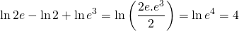 \displaystyle \ln 2e-\ln 2+\ln {{e}^{3}}=\ln \left( {\frac{{2e.{{e}^{3}}}}{2}} \right)=\ln {{e}^{4}}=4
