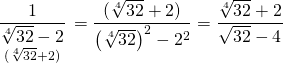 \displaystyle \underset{{(\sqrt[4]{{32}}+2)}}{\mathop{{\frac{1}{{\sqrt[4]{{32}}-2}}}}}\,=\frac{{(\sqrt[4]{{32}}+2)}}{{{{{\left( {\sqrt[4]{{32}}} \right)}}^{2}}-{{2}^{2}}}}=\frac{{\sqrt[4]{{32}}+2}}{{\sqrt{{32}}-4}}\text{ }