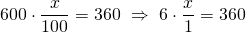 \displaystyle 600\cdot \frac{x}{{100}}=360\text{   }\Rightarrow \text{   }6\cdot \frac{x}{1}=360