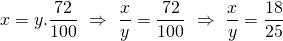 \displaystyle x=y.\frac{{72}}{{100}}\text{  }\Rightarrow \text{   }\frac{x}{y}=\frac{{72}}{{100}}\text{   }\Rightarrow \text{   }\frac{x}{y}=\frac{{18}}{{25}}