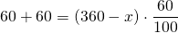 \displaystyle 60+60=(360-x)\cdot \frac{{60}}{{100}}