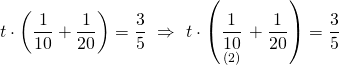 \displaystyle t\cdot \left( {\frac{1}{{10}}+\frac{1}{{20}}} \right)=\frac{3}{5}\text{  }\Rightarrow \text{   }t\cdot \left( {\underset{{(2)}}{\mathop{{\frac{1}{{10}}}}}\,+\frac{1}{{20}}} \right)=\frac{3}{5}