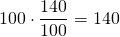 \displaystyle 100\cdot \frac{{140}}{{100}}=140