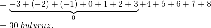\displaystyle \begin{array}{l}=\underbrace{{-3+(-2)+(-1)+0+1+2+3}}_{0}+4+5+6+7+8\\=30\text{  }buluruz.\end{array}