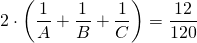 \displaystyle 2\cdot \left( {\frac{1}{A}+\frac{1}{B}+\frac{1}{C}} \right)=\frac{{12}}{{120}}