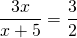 \displaystyle \frac{{3x}}{{x+5}}=\frac{3}{2}