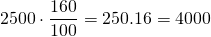 \displaystyle \text{2500}\cdot \frac{{160}}{{100}}=250.16=4000