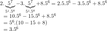 \displaystyle \begin{array}{l}2.\underbrace{{{{5}^{7}}}}_{{{{5}^{1}}{{{.5}}^{6}}}}-3.\underbrace{{{{5}^{7}}}}_{{{{5}^{1}}{{{.5}}^{6}}}}+{{8.5}^{6}}={{2.5.5}^{6}}-{{3.5.5}^{6}}+{{8.5}^{6}}\\\text{                                 }={{10.5}^{6}}-{{15.5}^{6}}+{{8.5}^{6}}\\\text{                                 }={{5}^{6}}.(10-15+8)\\\text{                                }={{3.5}^{6}}\end{array}