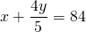 \displaystyle x+\frac{{4y}}{5}=84