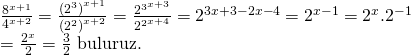 \displaystyle \begin{array}{l}\frac{{{{8}^{{x+1}}}}}{{{{4}^{{x+2}}}}}=\frac{{{{{({{2}^{3}})}}^{{x+1}}}}}{{{{{({{2}^{2}})}}^{{x+2}}}}}=\frac{{{{2}^{3}}^{{x+3}}}}{{{{2}^{2}}^{{x+4}}}}={{2}^{{3x+3-2x-4}}}={{2}^{{x-1}}}={{2}^{x}}{{.2}^{{-1}}}\\=\frac{{{{2}^{x}}}}{2}=\frac{3}{2}\text{  buluruz}\text{. }\end{array}